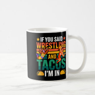 If Said Wrestling and Tacos in Funny Wrestler Taco Coffee Mug