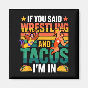 If Said Wrestling and Tacos in Funny Wrestler Taco Magnet