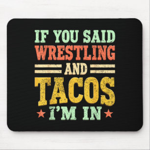 If Said Wrestling and Tacos in Funny Wrestler Taco Mouse Pad