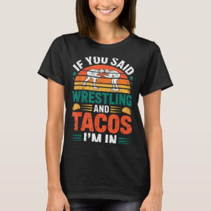 If Said Wrestling and Tacos in Funny Wrestler Taco T-Shirt