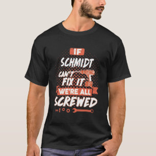 If SCHMIDT Can't Fix It We're All Screwed T-Shirt