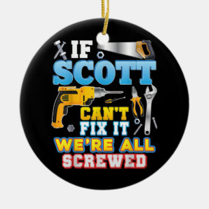 If Scott Can't Fix It We're All Screwed Father Ceramic Ornament
