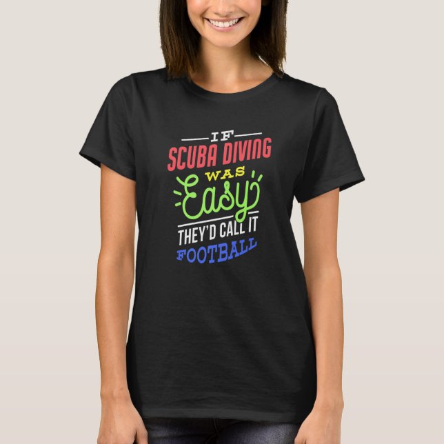 If Scuba Diving Was Easy Saying Scuba Diver T-Shirt (Front)