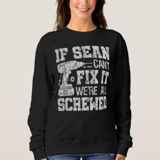 If Sean Can't Fix it We're All Screwed  Fathers Da Sweatshirt