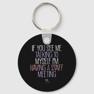 If See Talking To Having A Staff Meeting Key Ring