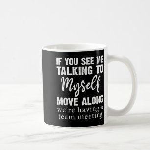 If See Talking to Move Along Funny Saying Coffee Mug