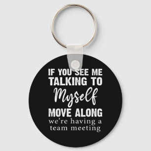 If See Talking to Move Along Funny Saying Key Ring