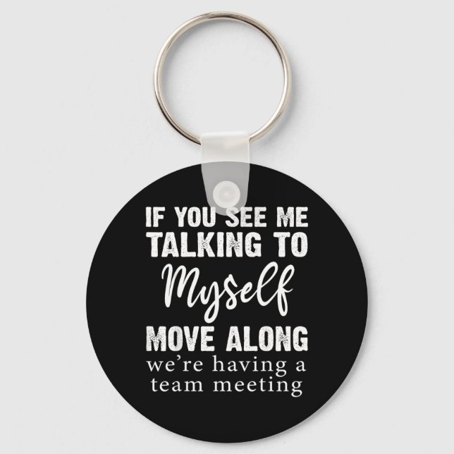 If See Talking to Move Along Funny Saying Key Ring (Front)