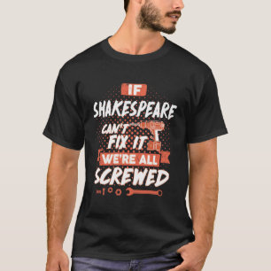 If SHAKESPEARE Can't Fix It We're All Screwed T-Shirt