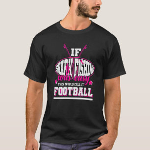 If Shark Fishing Was Easy They'd Call It Football T-Shirt