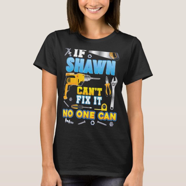 If Shawn Can't Fix It No One Can Father Day Papa D T-Shirt (Front)