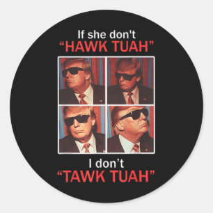 If She Dont Hawk Tuah I Dont Trump Embarring  Classic Round Sticker