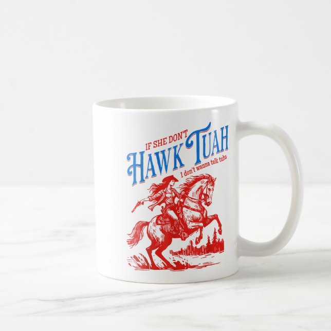 If She Dont Hawk Tuah I Dont W Talk Tuha Cowgirl C Coffee Mug (Right)