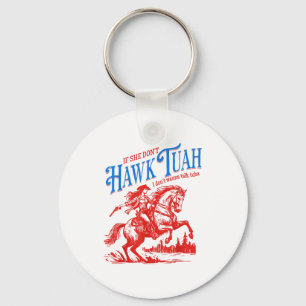 If She Dont Hawk Tuah I Dont W Talk Tuha Cowgirl C Key Ring