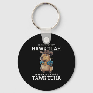 If She Dont Hawk Tuah I Wont Tawk Tuah Key Ring