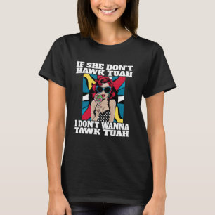 If She Don't Hawk Tush I Don't Wanna Tawk Tuah Fun T-Shirt
