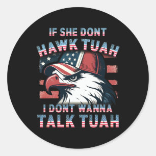 If She Don't Hawk Tush I Won't Tawk Tuah 4th Of Ju Classic Round Sticker
