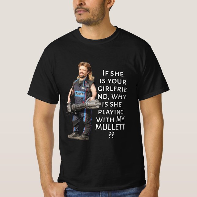 IF SHE IS YOUR GIRLFRIEND, Mullet V3 T-Shirt (Front)