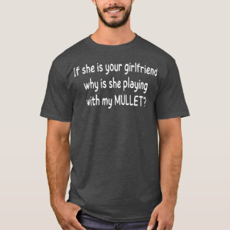 if she is your girlfriend why is she playing with  T-Shirt