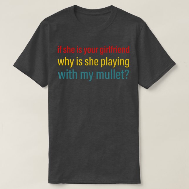 If She Is Your Girlfriend Why Is She Playing With  T-Shirt (Design Front)