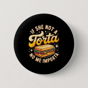If she not a torta me importa funny cinco de mayo  6 cm round badge