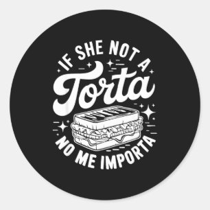 If she not a torta me importa funny cinco de mayo classic round sticker