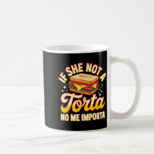 If she not a torta me importa funny cinco de mayo coffee mug