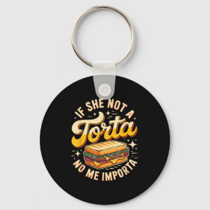 If she not a torta me importa funny cinco de mayo  key ring