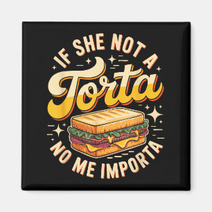If she not a torta me importa funny cinco de mayo magnet