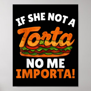 If She Not A Torta No Me Importa Funny Spanglish F Poster