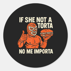 If She Not A Torta No Me Imrta. Cinco De Mayo. Classic Round Sticker