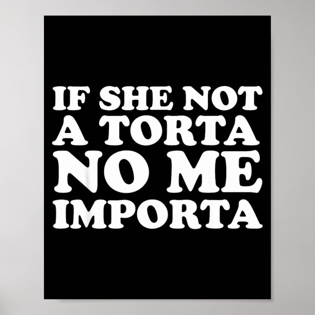 If She Not A Torta No Me Imrta Cinco De Mayo Mexic Poster (Front)