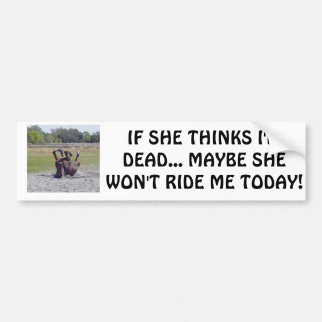 IF SHE THINKS I'M DEAD... MAYBE SHE ... BUMPER STICKER (Front)