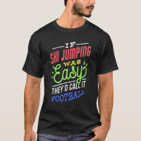 If Ski Jumping Was Easy Saying Funny Ski Jumper