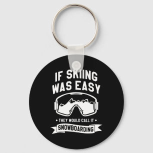 If Skiing Was Easy They Would Call It Snowboarding Key Ring