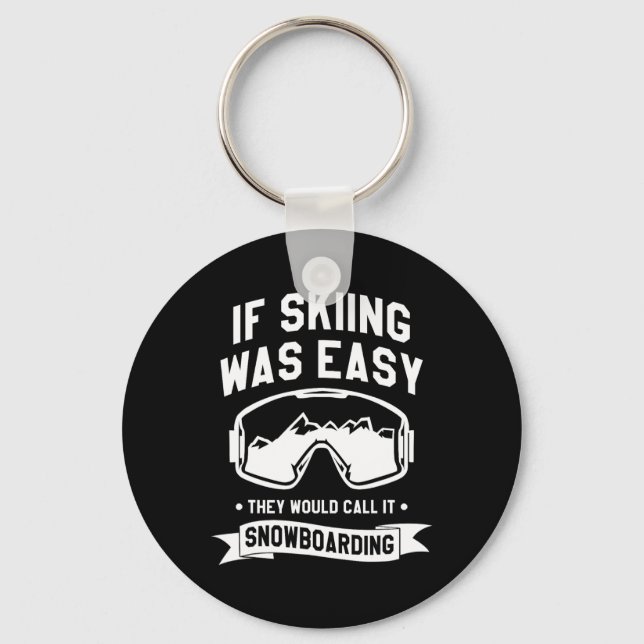 If Skiing Was Easy They Would Call It Snowboarding Key Ring (Front)
