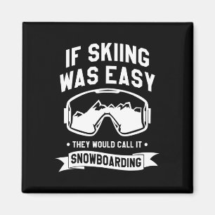 If Skiing Was Easy They Would Call It Snowboarding Magnet
