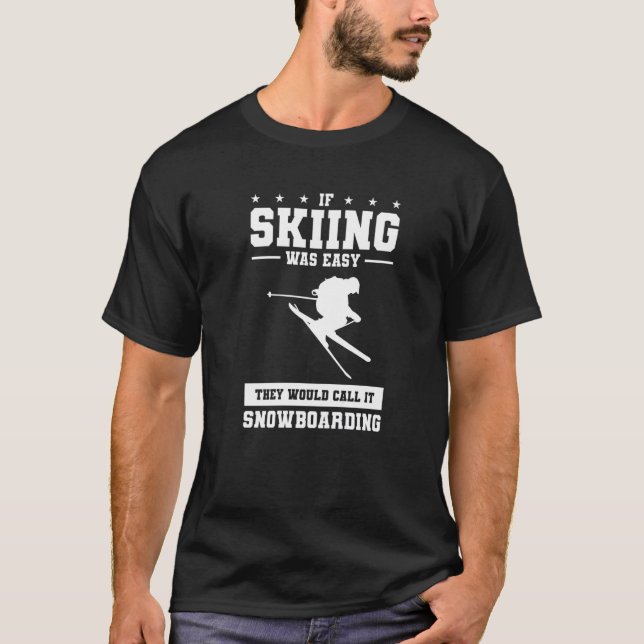 If Skiing Was Easy They Would Call It Snowboarding T-Shirt (Front)