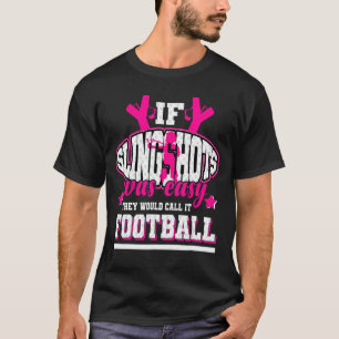 If Slingshots Was Easy They'd Call It Football T-Shirt