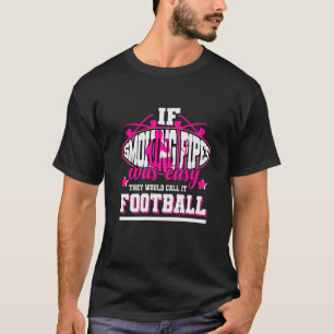 If Smoking Pipes Was Easy They'd Call It Football T-Shirt