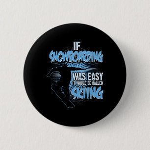 If Snowboarding Was Easy It'd Be Skiing - Boarding 6 Cm Round Badge