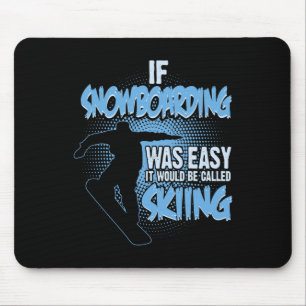 If Snowboarding Was Easy It'd Be Skiing - Boarding Mouse Pad