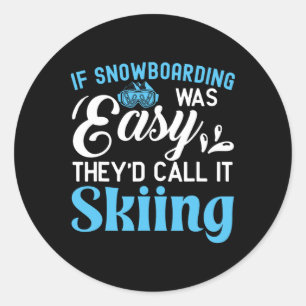 If Snowboarding Was Easy They Would Call It Skiing Classic Round Sticker