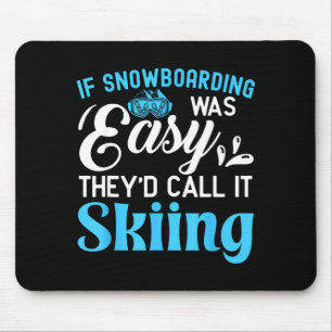 If snowboarding was easy they would call it skiing mouse pad