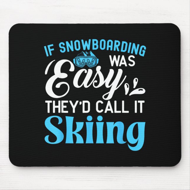 If snowboarding was easy they would call it skiing mouse pad (Front)