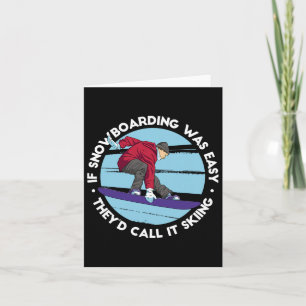 If Snowboarding Was Easy They'd Call It Skiing - F Card