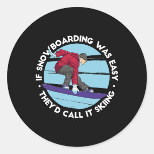 If Snowboarding Was Easy They'd Call It Skiing - F Classic Round Sticker