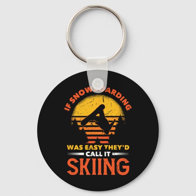 If Snowboarding Was Easy They'd Call It Skiing  Key Ring (Front)
