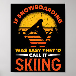 If Snowboarding Was Easy They'd Call It Skiing  Poster