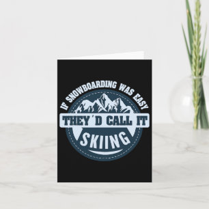 If Snowboarding Was Easy They'd Call It Skiing Sno Card